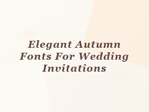 Elegant Autumn Fonts for Wedding Invitations