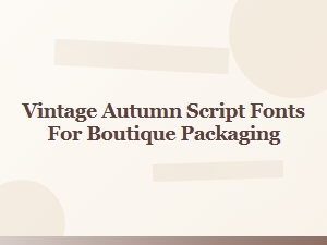Elegant Vintage Autumn Script Fonts for Boutique Packaging