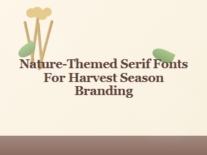 Nature-Inspired Serif Fonts for Harvest Branding